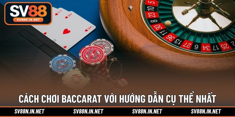 Cách chơi Baccarat với hướng dẫn cụ thể nhất