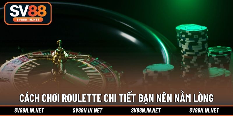 Cách chơi Roulette chi tiết bạn nên nằm lòng