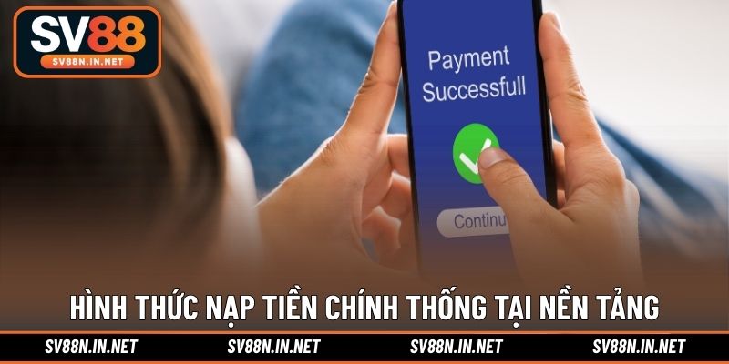 Hình thức nạp tiền chính thống tại nền tảng