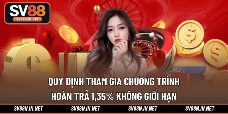 Quy định tham gia chương trình hoàn trả 1,35% không giới hạn