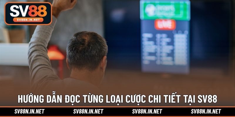 Hướng dẫn đọc từng loại cược chi tiết nhất tại SV88