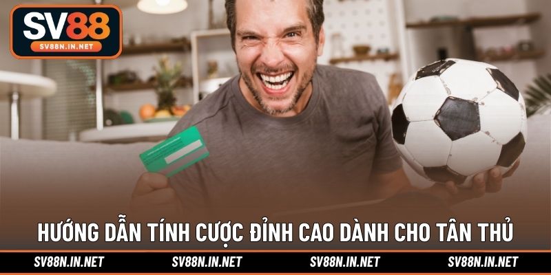 Hướng dẫn tính cược đỉnh cao dành cho tân thủ