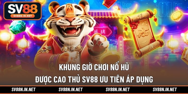 Khung giờ chơi nổ hũ