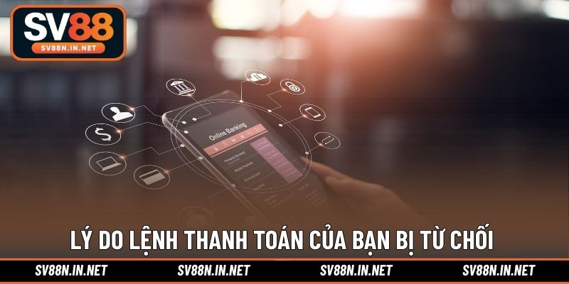 Lý do lệnh thanh toán của bạn bị từ chối 