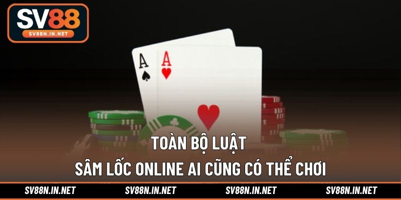 Toàn bộ luật sâm lốc online ai cũng có thể chơi