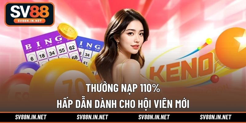 Thưởng nạp 110% hấp dẫn dành cho hội viên mới