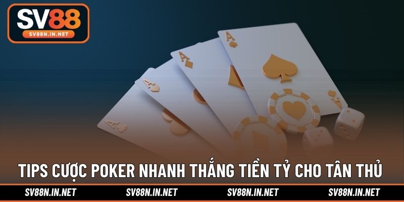 Tips cược Poker nhanh thắng tiền tỷ cho tân thủ 