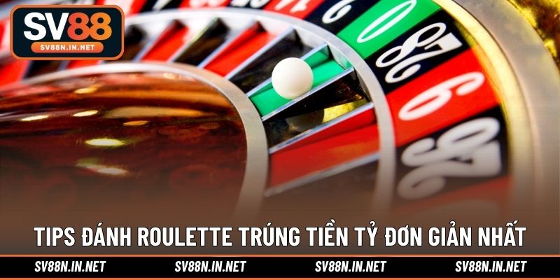 Tips đánh Roulette trúng tiền tỷ đơn giản nhất